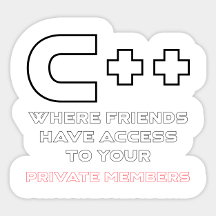 C++ Where Friends Have Access To Your Private Members Programming Sticker